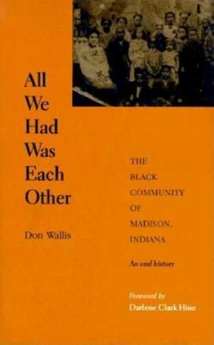 All We Had Was Each Other – The Black Community of Madison, Indiana de Don Wallis