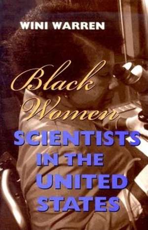 Black Women Scientists in the United States de Wini Warren