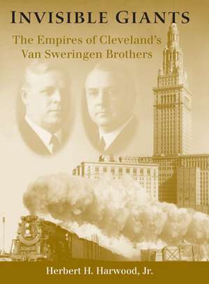 Invisible Giants – The Empires of Cleveland`s Van Sweringen Brothers de Jr. Harwood