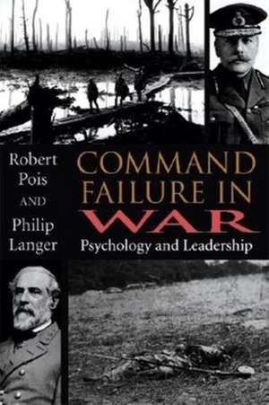 Command Failure in War – Psychology and Leadership de Philip Langer