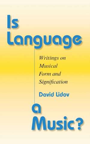 Is Language a Music? – Writings on Musical Form and Signification de David Lidov