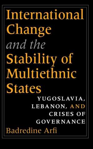 International Change and the Stability of Multie – Yugoslavia, Lebanon, and Crises of Governance de Badredine Arfi