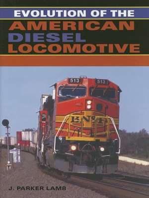 Evolution of the American Diesel Locomotive de J. Parker Lamb