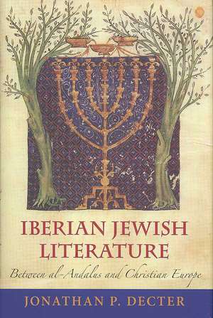 Iberian Jewish Literature – Between al–Andalus and Christian Europe de Jonathan P. Decter