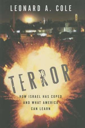 Terror – How Israel Has Coped and What America Can Learn de Leonard A. Cole