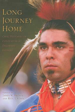 Long Journey Home – Oral Histories of Contemporary Delaware Indians de James W. Brown