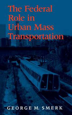 The Federal Role in Urban Mass Transportation de Rick Morgan