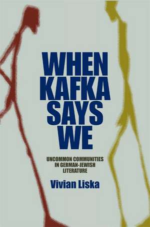 When Kafka Says We – Uncommon Communities in German–Jewish Literature de Vivian Liska