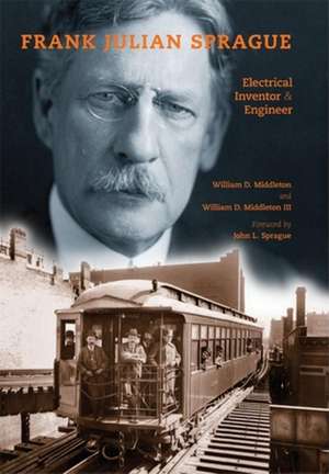 Frank Julian Sprague – Electrical Inventor and Engineer de William D. Middleton Iii