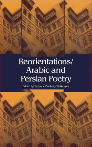 Reorientations / Arabic and Persian Poetry de Suzanne Pinckne Stetkevych