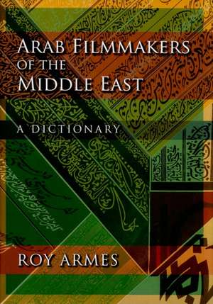 Arab Filmmakers of the Middle East – A Dictionary de Roy Armes