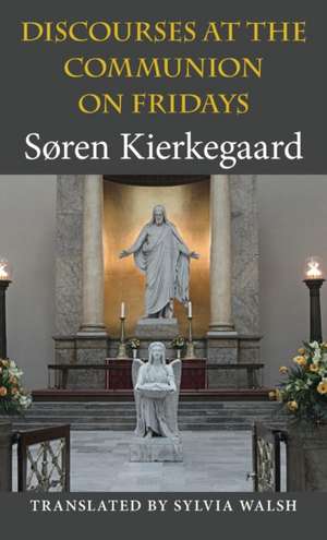 Discourses at the Communion on Fridays de Søren Kierkegaard