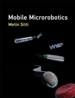 Mobile Microrobotics de Metin Sitti