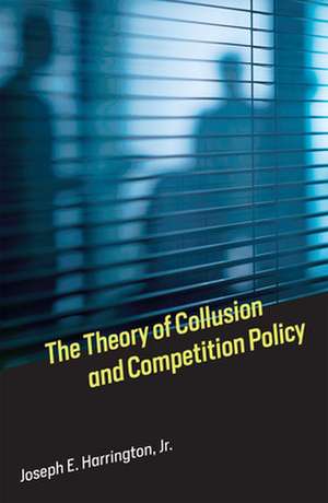 The Theory of Collusion and Competition Policy de Joseph E. Harri Jr.