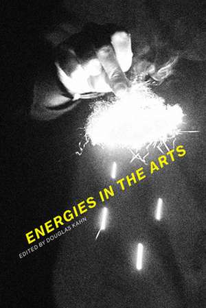 Energies in the Arts de Douglas Kahn