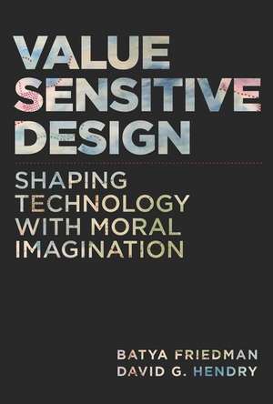 Value Sensitive Design – Shaping Technology with Moral Imagination de Batya Friedman