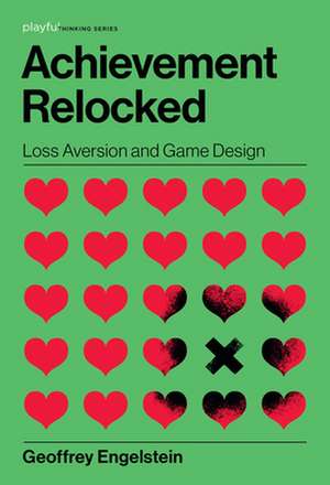 Achievement Relocked – Loss Aversion and Game Design de Geoffrey Engelstein