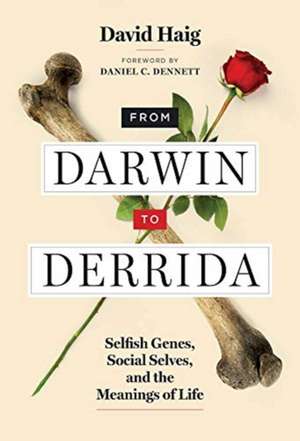 From Darwin to Derrida – Selfish Genes, Social Selves, and the Meanings of Life de David Haig