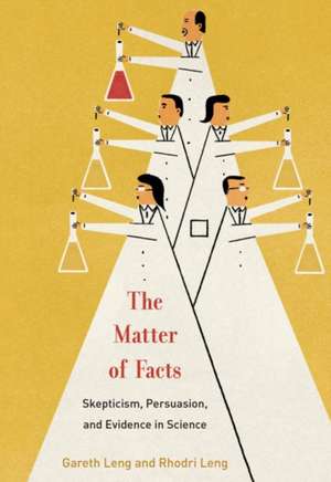 The Matter of Facts – Skepticism, Persuasion, and Evidence in Science de Gareth Leng