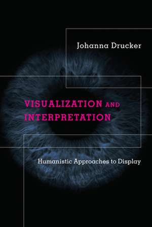 Visualization and Interpretation de Johanna Drucker