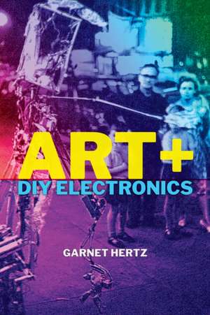 Art + DIY Electronics de Garnet Hertz