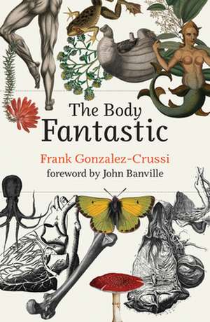 The Body Fantastic de Frank Gonzalez-Crussi