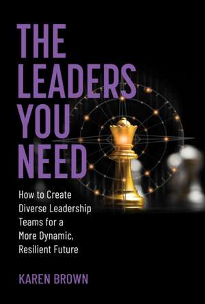 The Leaders You Need de Karen Brown