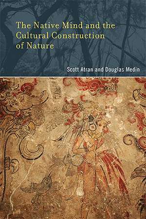 The Native Mind and the Cultural Construction of Nature de Scott Atran