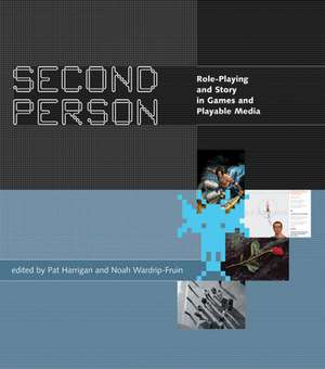 Second Person – Role–Playing and Story in Games and Playable Media de Pat Harrigan