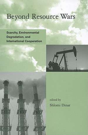 Beyond Resource Wars – Scarcity, Environmental Degradation, and International Cooperation de Shlomi Dinar