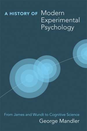 A History of Modern Experimental Psychology – From James and Wundt to Cognitive Science de George Mandler