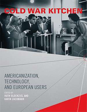 Cold War Kitchen – Americanization, Technology, and European Users de Ruth Oldenziel