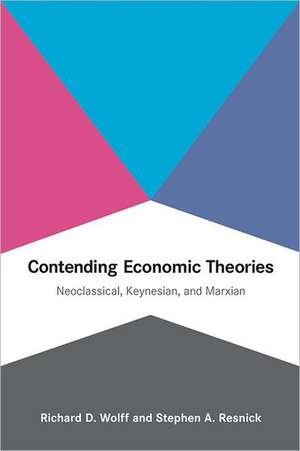 Contending Economic Theories – Neoclassical, Keynesian, and Marxian de Richard D. Wolff