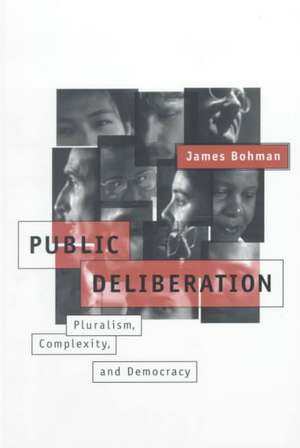 Public Deliberation – Pluralism, Complexity & Democracy de James Bohman