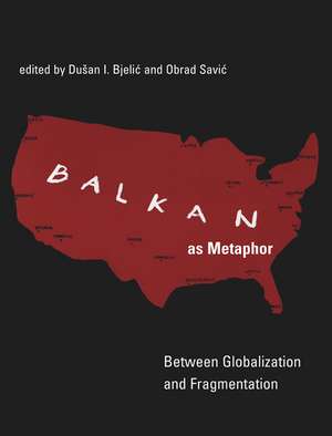 Balkan as Metaphor – Between Globalization and Fragmentation de Dusan I Bjelic