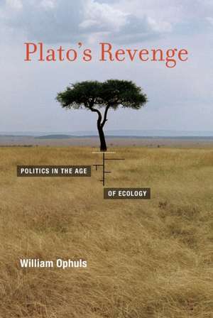 Plato`s Revenge – Politics in the Age of Ecology de William Ophuls