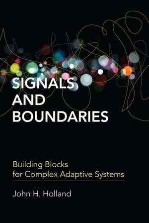 Signals and Boundaries – Building Blocks for Complex Adaptive Systems de John H. Holland