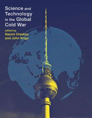 Science and Technology in the Global Cold War de Naomi Oreskes