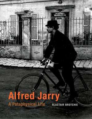 Alfred Jarry – A Pataphysical Life de Alastair Brotchie