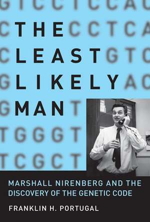 The Least Likely Man – Marshall Nirenberg and the Discovery of the Genetic Code de Franklin H. Portugal