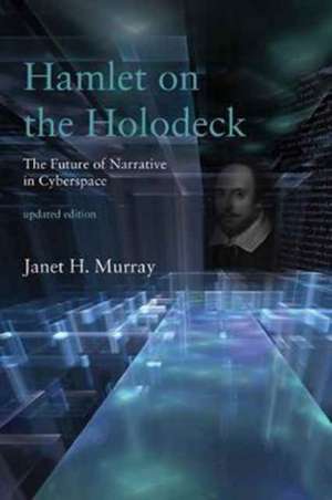 Hamlet on the Holodeck – The Future of Narrative in Cyberspace de Janet H. Murray