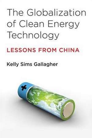 The Globalization of Clean Energy Technology – Lessons from China de Kelly Sims Gallagher