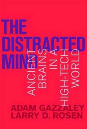 The Distracted Mind – Ancient Brains in a High–Tech World de Adam Gazzaley