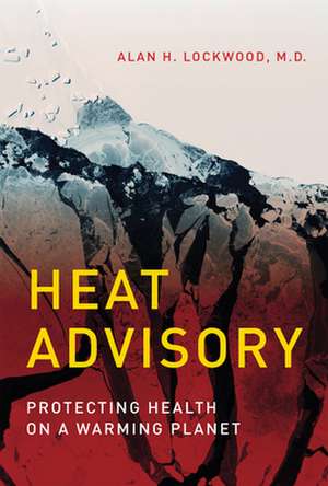 Heat Advisory – Protecting Health on a Warming Planet de Alan H. Lockwood