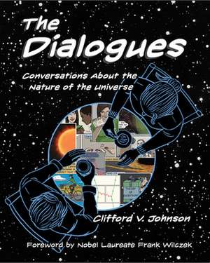 The Dialogues – Conversations about the Nature of the Universe de Clifford V. Johnson