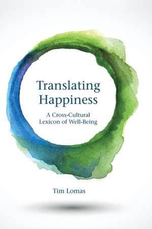 Translating Happiness – A Cross–Cultural Lexicon of Well–Being de Tim Lomas