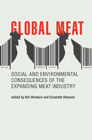 Global Meat – Social and Environmental Consequences of the Expanding Meat Industry de Bill Winders