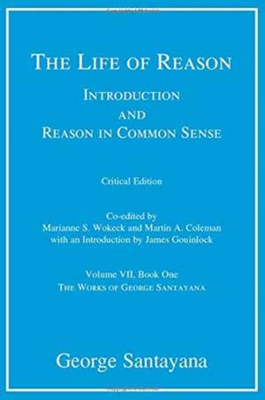 The Life of Reason – Introduction and Reason in Common Sense, Volume VII, Book One de George Santayana