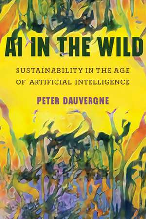 AI in the Wild: Sustainability in the Age of Artificial Intelligence de Peter Dauvergne