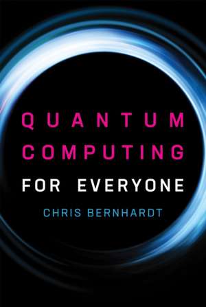 Quantum Computing for Everyone de Chris Bernhardt